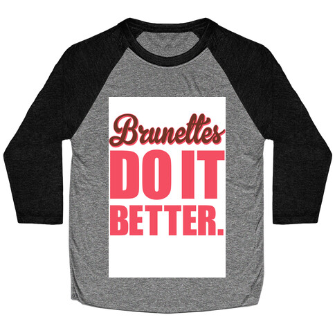 Brunettes do it Better Baseball Tee