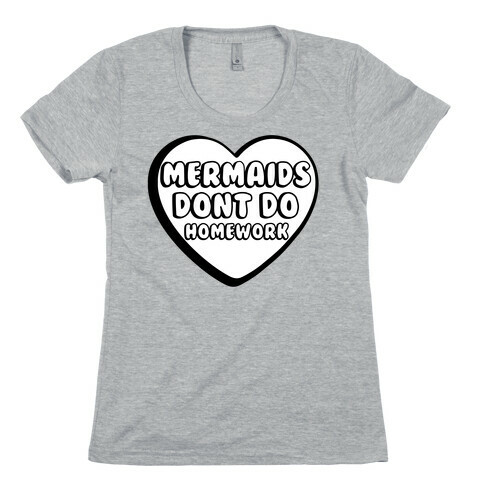 Mermaids Don't Do Homework Womens T-Shirt