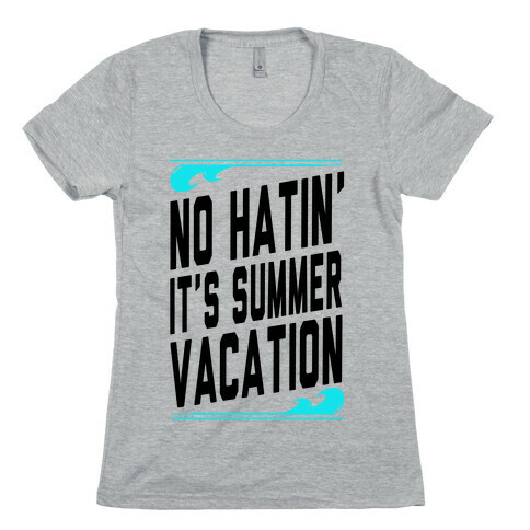 No Hatin'! It's Summer Vacation! (Tank) Womens T-Shirt