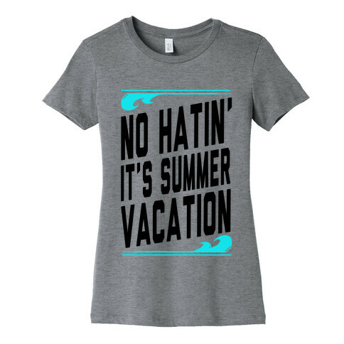 No Hatin'! It's Summer Vacation! (Tank) Womens T-Shirt