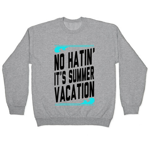 No Hatin'! It's Summer Vacation! (Tank) Pullover