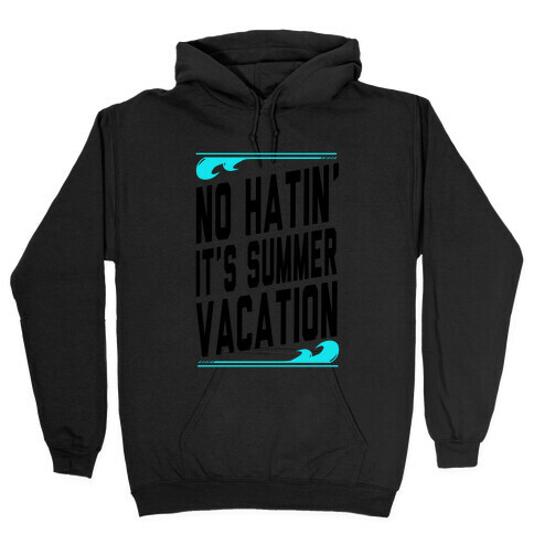 No Hatin'! It's Summer Vacation! (Tank) Hooded Sweatshirt