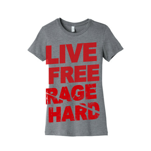 Live Free Rage Hard Womens T-Shirt