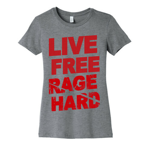 Live Free Rage Hard Womens T-Shirt