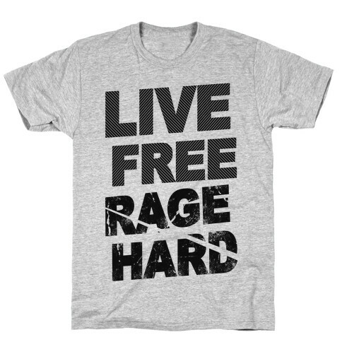 Live Free Rage Hard T-Shirt