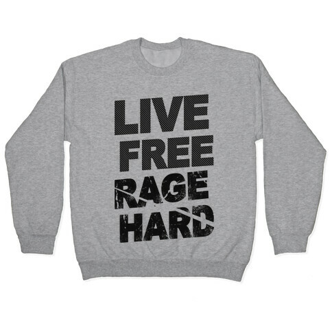 Live Free Rage Hard Pullover