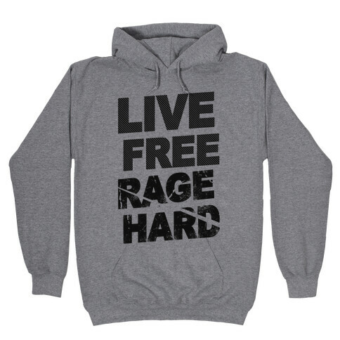 Live Free Rage Hard Hooded Sweatshirt