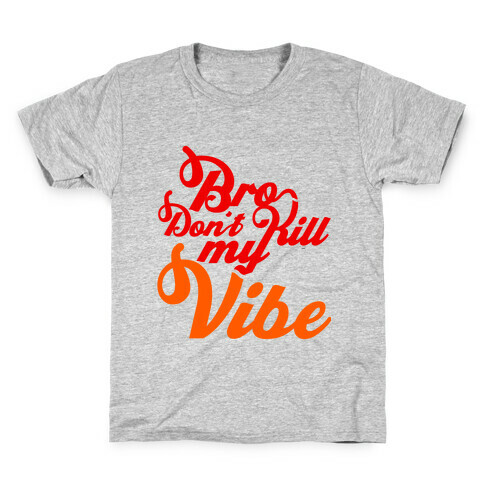 Bro Don't Kill My Vibe Kids T-Shirt