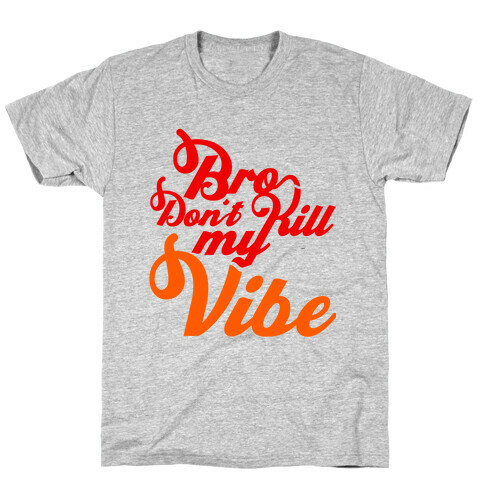Bro Don't Kill My Vibe T-Shirt