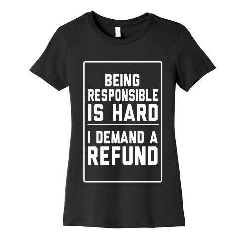 Being Responsible is HARD... Womens T-Shirt