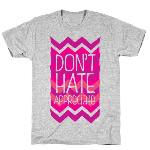 Don't Hate  T-Shirt