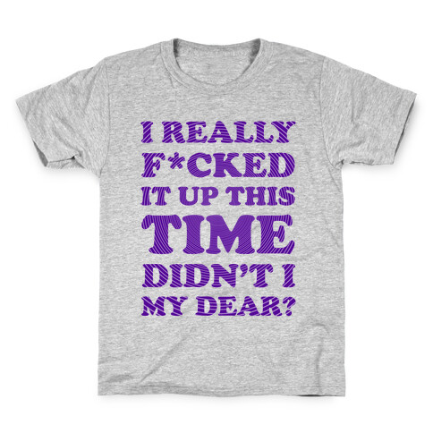 Didn't I My Dear Kids T-Shirt