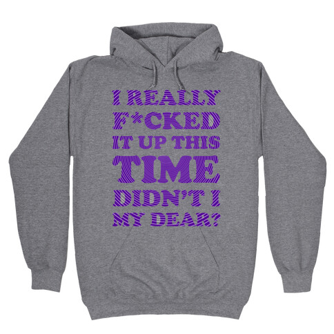 Didn't I My Dear Hooded Sweatshirt