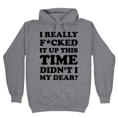 Didn't I My Dear Hooded Sweatshirt