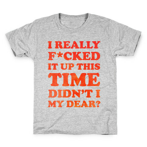 Didn't I My Dear Kids T-Shirt