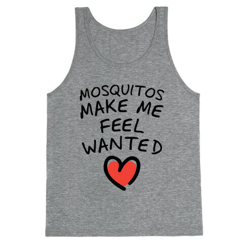 Mosquitos Make Me Feel Wanted (Tank) Tank Top