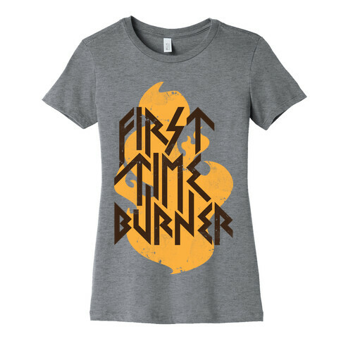 First Time Burner Womens T-Shirt