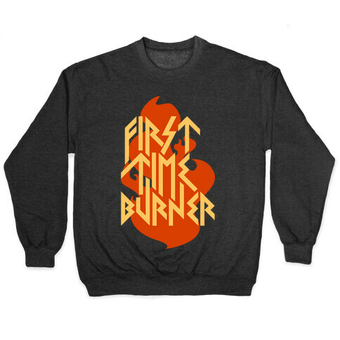 First Time Burner (dark) Pullover