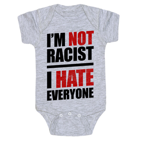 I'm Not Racist, I Hate Everyone Baby One-Piece