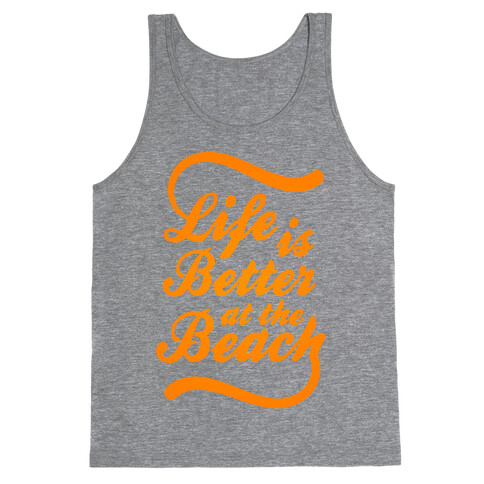 Life Is Better At The Beach Tank Top