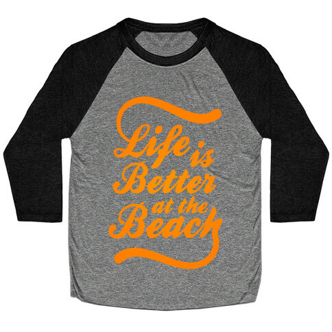 Life Is Better At The Beach Baseball Tee