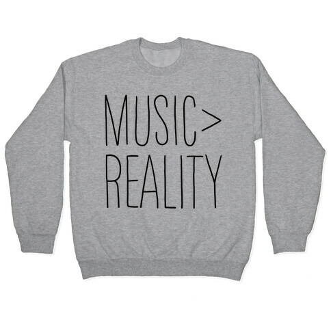 Music is Better Than Reality Pullover