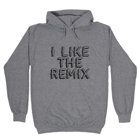 I Like The Remix Hooded Sweatshirt