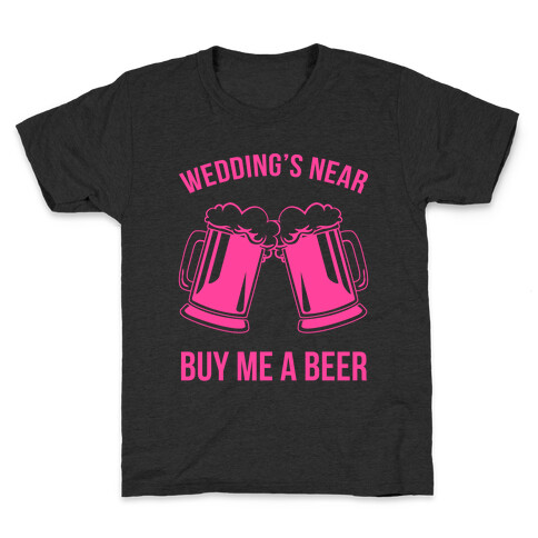 Wedding's Near. Buy Me A Beer Kids T-Shirt