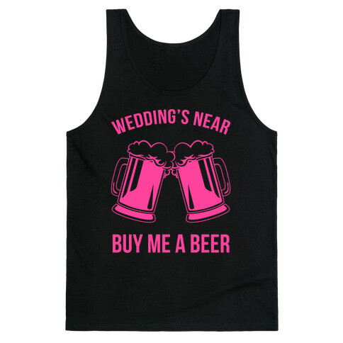 Wedding's Near. Buy Me A Beer Tank Top