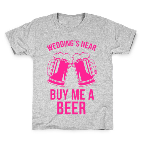 Wedding's Near, Buy Me a Beer Kids T-Shirt