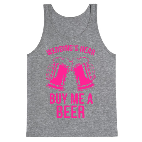 Wedding's Near, Buy Me a Beer Tank Top