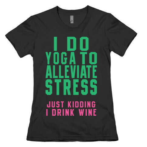 I Do Yoga To Alleviate Stress Womens T-Shirt