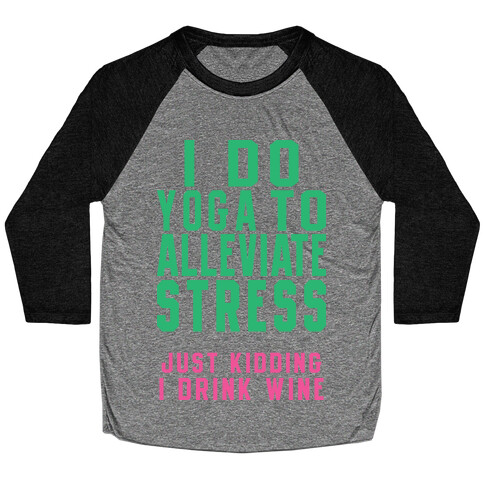 I Do Yoga To Alleviate Stress Baseball Tee