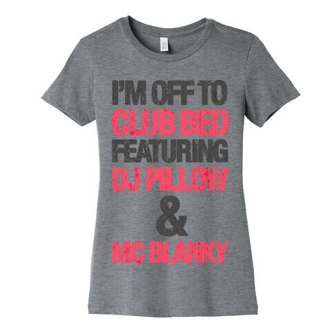 I'm Off To Club Bed Womens T-Shirt