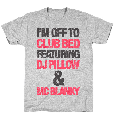 I'm Off To Club Bed T-Shirt
