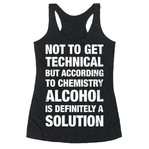 Alcohol Is A Solution Racerback Tank Top