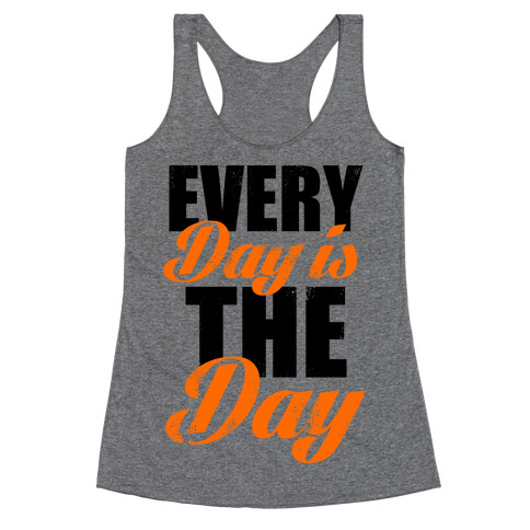 Every Day Is The Day (Tank) Racerback Tank Top
