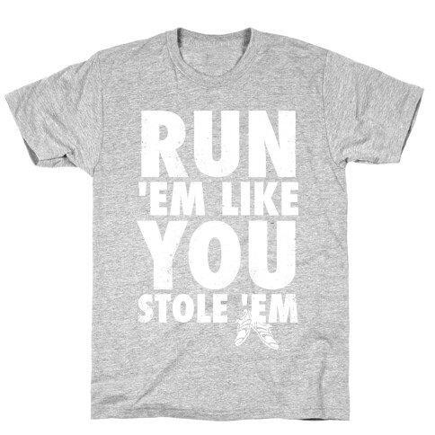 Run 'Em Like You Stole 'Em (Tank) T-Shirt