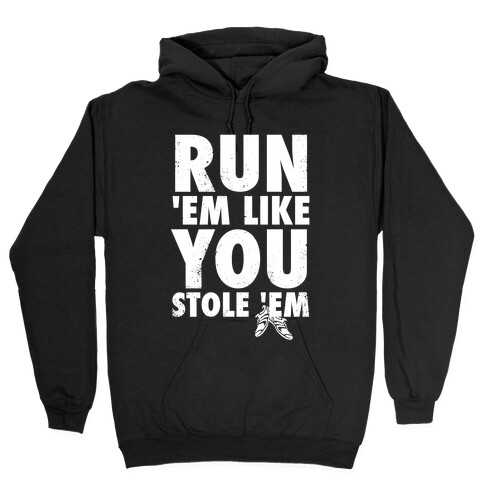 Run 'Em Like You Stole 'Em (Tank) Hooded Sweatshirt