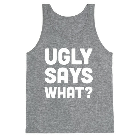 Ugly Says What? Tank Top