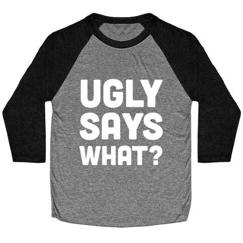 Ugly Says What? Baseball Tee