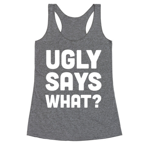 Ugly Says What? Racerback Tank Top