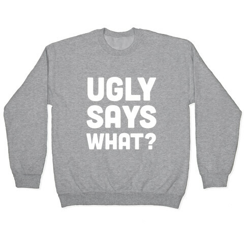 Ugly Says What? Pullover