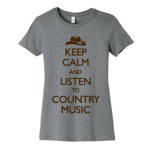 Keep Calm And Listen to Country Music Womens T-Shirt