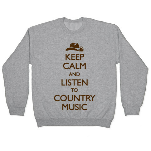 Keep Calm And Listen to Country Music Pullover