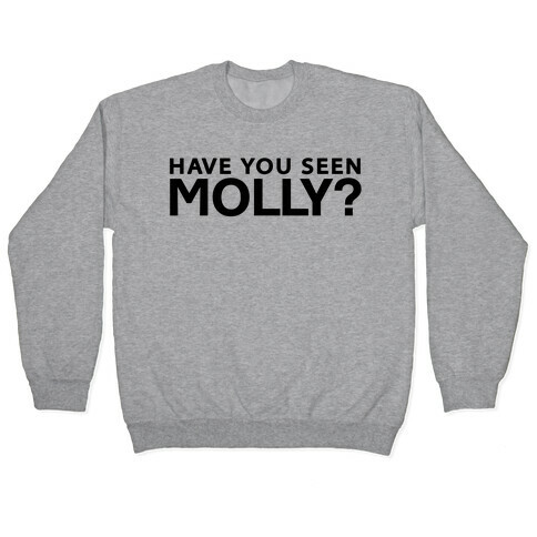 Have You Seen Molly? Pullover