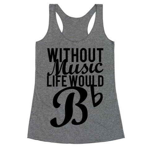 Without Music Life Would B Flat Racerback Tank Top