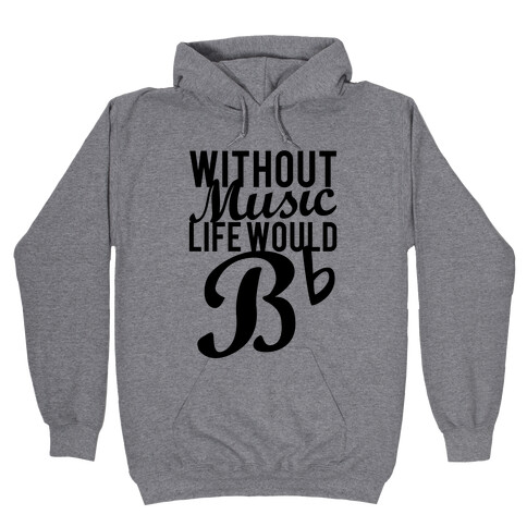 Without Music Life Would B Flat Hooded Sweatshirt