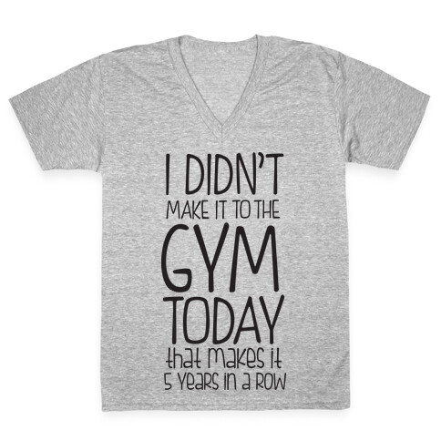 Didn't Make it to the Gym V-Neck Tee Shirt