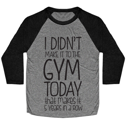 Didn't Make it to the Gym Baseball Tee